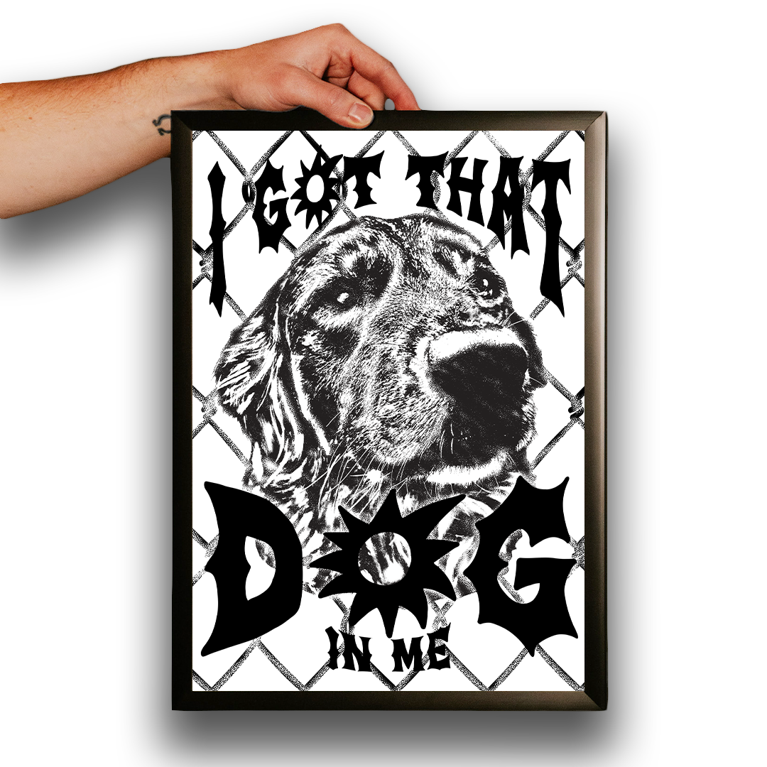 "I've Got That Dog In Me" Hand Screened Poster Print